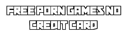 freeporngamesnocreditcard.com - Free Porn Games No Credit Card
