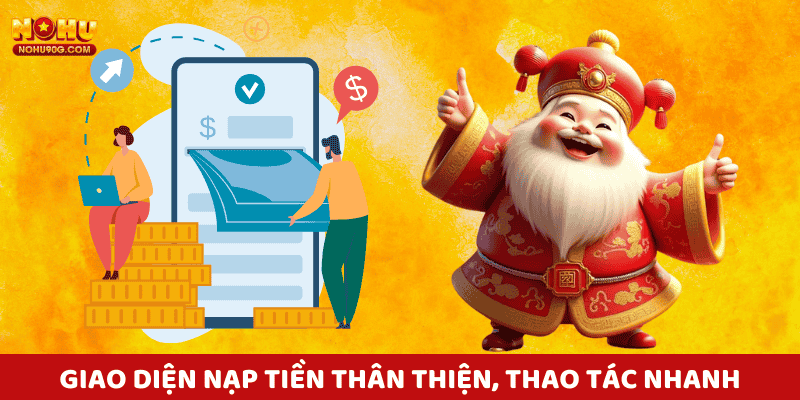 Giao diện nạp tiền nohu thân thiện, thao tác nhanh chỉ trong vòng vài phút.