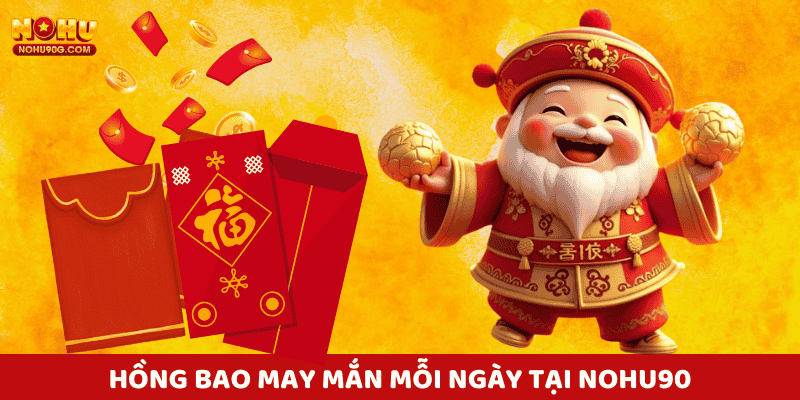 Hàng ngàn hồng bao mỗi ngày được tung ra tại nohu nohu90